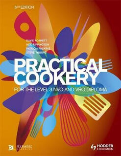 Practical Cookery for the Level 3 NVQ and VRQ Diploma, 6th edition (6th Edition)
