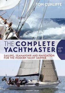 Complete Yachtmaster, The: Sailing, Seamanship and Navigation for the Modern Yacht Skipper (9th Edition)