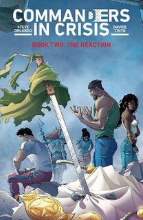 Commanders in Crisis #: Commanders in Crisis, Volume 2: The Reaction (Graphic Novel)