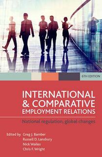 International and Comparative Employment Relations: National Regulation, Global Changes (6th Edition)