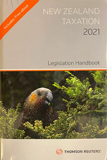 New Zealand Taxation 2021: Legislation Handbook (2021 Edition)