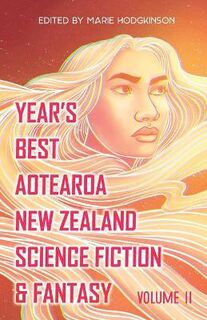 Year's Best Aotearoa New Zealand Science Fiction & Fantasy: Volume 2