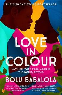 Love in Colour: Mythical Tales from Around the World, Retold