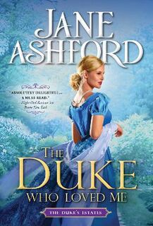 Duke's Estates #01: The Duke Who Loved Me (aka Much Ado About a Duke)
