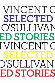 Selected Stories: Vincent O'Sullivan