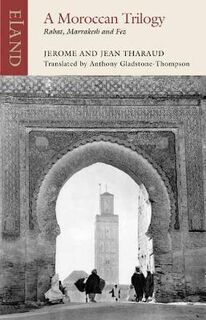 Eland Classics: A Moroccan Trilogy