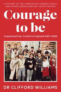 Courage to Be: Organised Gay Youth in England 1967 - 1990