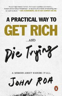 A Practical Way To Get Rich ...and Die Trying