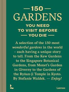 150 Gardens You Need To Visit Before You Die