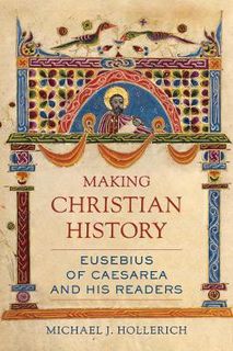 Christianity in Late Antiquity #11: Making Christian History