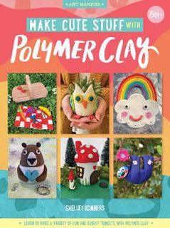 Art Makers #05: Make Cute Stuff with Polymer Clay