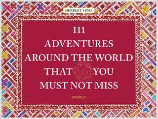 111 Places/Shops #: 111 Adventures Around the World That You Must Not Miss