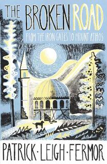 Broken Road, The: From the Iron Gates to Mount Athos