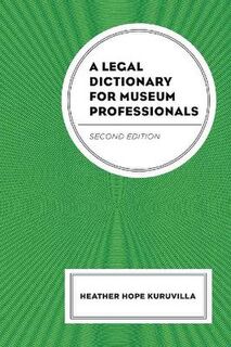 A Legal Dictionary for Museum Professionals (2nd Edition)