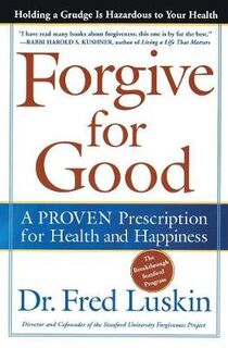 Forgive for Good: A PROVEN Prescription for Health and Happiness