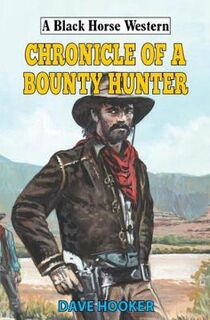 A Black Horse Western: Chronicle of a Bounty Hunter
