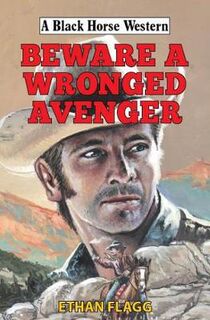 A Black Horse Western: Beware a Wronged Avenger