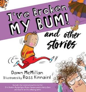 I've Broken My Bum! and other stories