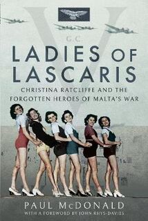 Ladies of Lascaris: Christina Ratcliffe and The Forgotten Heroes of Malta's War
