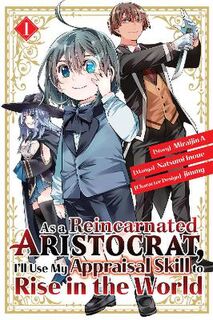 As a Reincarnated Aristocrat, I'll Use My Appraisal Skill to Rise in the World #01: As a Reincarnated Aristocrat, I'll Use My Appraisal Skill to Rise in the World 1  (manga) (Graphic Novel)
