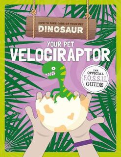 How to Take Care of Your Pet Dinosaur: How to Take Care of Your Pet Dinosaur: Your Pet Velociraptor