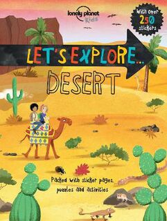Lonely Planet Kids: Lonely Planet Let's Explore... Desert (Includes Stickers)