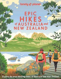 Lonely Planet Epic: Epic Hikes of Australia & New Zealand