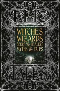 Gothic Fantasy: Witches, Wizards, Seers & Healers Myths & Tales
