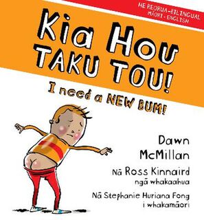 Kia Hou Taku Tou! / I Need a New Bum! (Bilingual Edition)