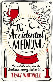 Adventures of an Accidental Medium #01: The Accidental Medium (aka Sex, Spooks and Sauvignon)