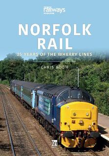 Britain's Railways #: Norfolk Rail: 25 Years of the Wherry Lines