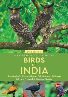 A Naturalist's Guide to the Birds of India  (2nd Edition)