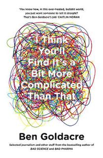 I Think You'll Find it's a Bit More Complicated Than That