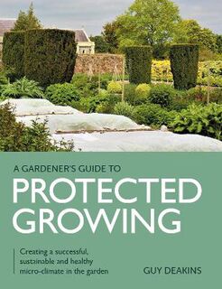 Gardener's Guide to Protected Growing