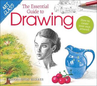 Art Class: Art Class: The Essential Guide to Drawing