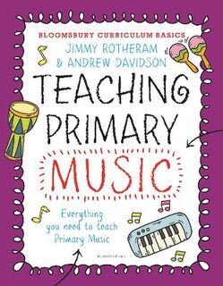 Bloomsbury Curriculum Basics #: Teaching Primary Music