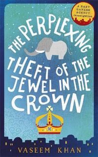Baby Ganesh Agency #02: The Perplexing Theft of the Jewel in the Crown