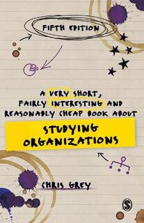 A Very Short, Fairly Interesting and Reasonably Cheap Book About Studying Organizations  (5th Edition)