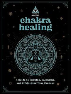 Chakra Healing: An In Focus Workbook