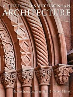 A Guide to Smithsonian Architecture  (2nd Edition)