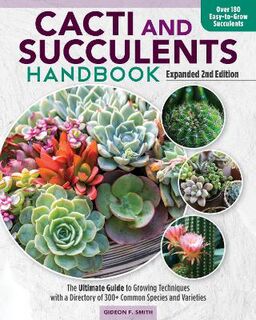 Cacti and Succulents Handbook: Basic Growing Techniques and a Directory of More Than 140 Common Species and Varieties