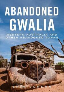 Abandoned Gwalia, Western Australia, and other abandoned towns
