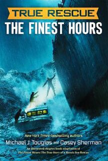 True Storm Rescues: Finest Hours, The: True Story of a Heroic Sea Rescue