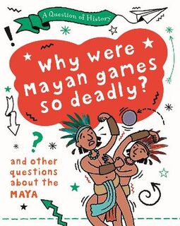 A Question of History: Why were Mayan Games so Deadly?  (Illustrated Edition)