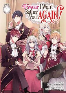 I Swear I Won't Bother You Again! (Light Novel) #01: I Swear I Won't Bother You Again! Vol. 1 (Light Graphic Novel)