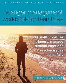 The Anger Management Workbook for Teen Boys