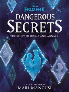 Disney Frozen: Dangerous Secrets: The Story of Iduna and Agnar