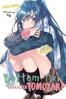 Bottom-Tier Character Tomozaki (Light GN) #: Bottom-Tier Character Tomozaki, Vol. 6 (Light Graphic Novel)