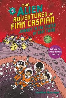 Alien Adventures of Finn Caspian #04: Journey to the Center of That Thing