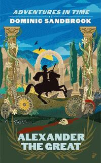 Adventures in Time #: Adventures in Time: Alexander the Great